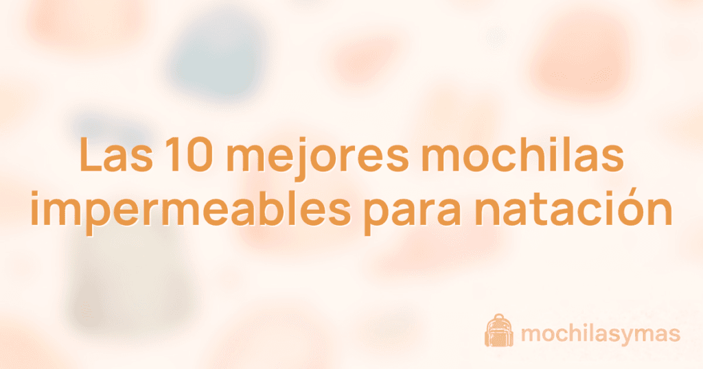 Las 10 mejores mochilas impermeables para natación Las 10 mejores mochilas impermeables para natación