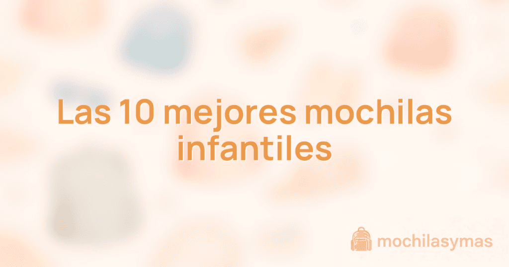 Las 10 mejores mochilas infantiles Las 10 mejores mochilas infantiles