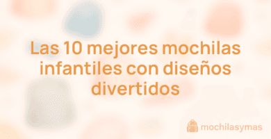 Las 10 mejores mochilas infantiles con diseños divertidos