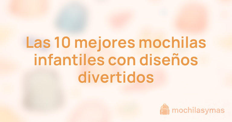 Las 10 mejores mochilas infantiles con diseños divertidos Las 10 mejores mochilas infantiles con diseños divertidos