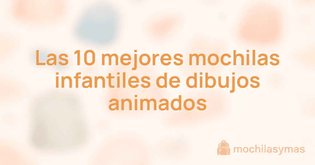 Las 10 mejores mochilas infantiles de dibujos animados