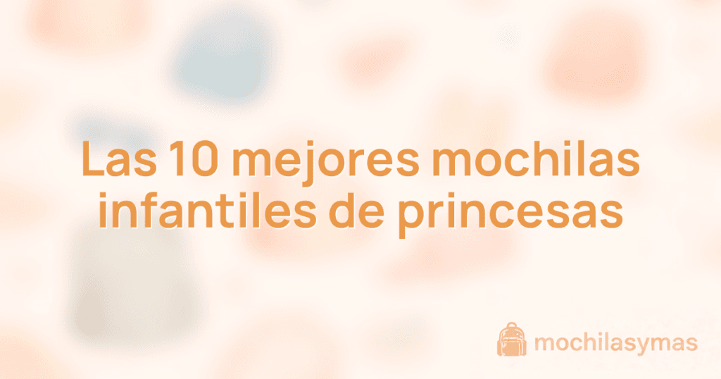 Las 10 mejores mochilas infantiles de princesas