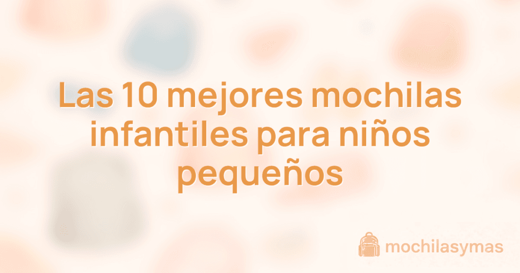 Las 10 mejores mochilas infantiles para niños pequeños