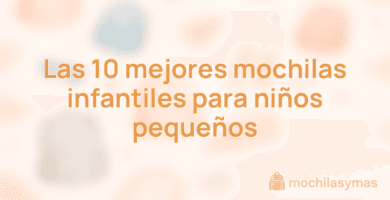 Las 10 mejores mochilas infantiles para niños pequeños