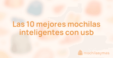 Las 10 mejores mochilas inteligentes con usb
