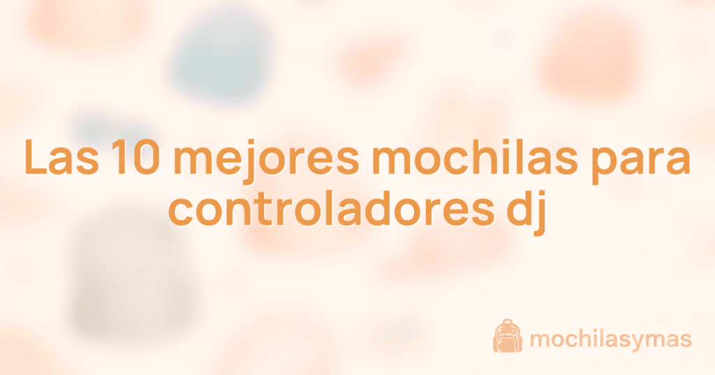Las 10 mejores mochilas para controladores dj Las 10 mejores mochilas para controladores dj
