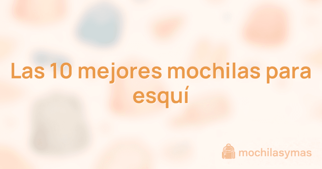 Las 10 mejores mochilas para esquí