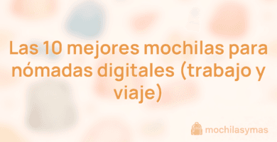 Las 10 mejores mochilas para nómadas digitales (trabajo y viaje) Las 10 mejores mochilas para nómadas digitales (trabajo y viaje)