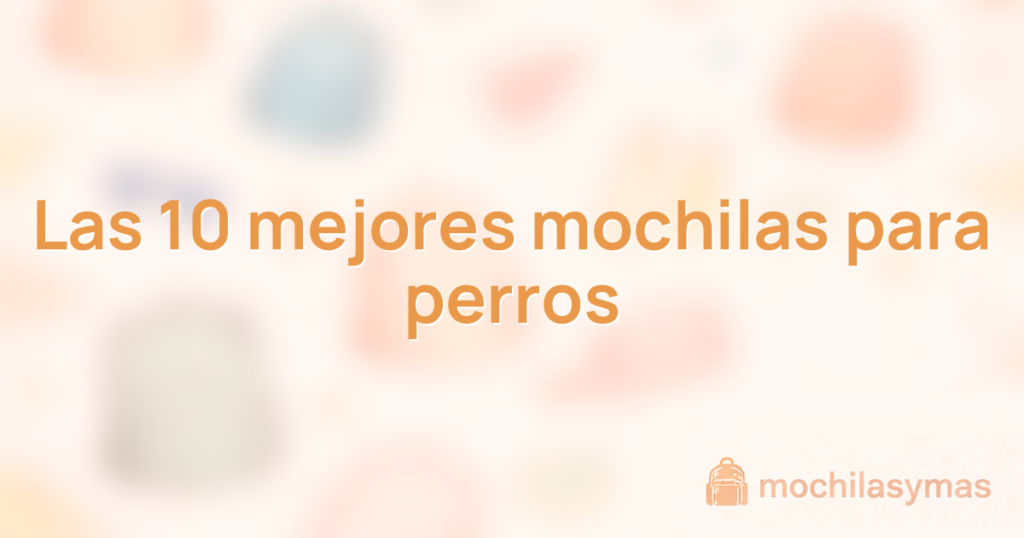 Las 10 mejores mochilas para perros