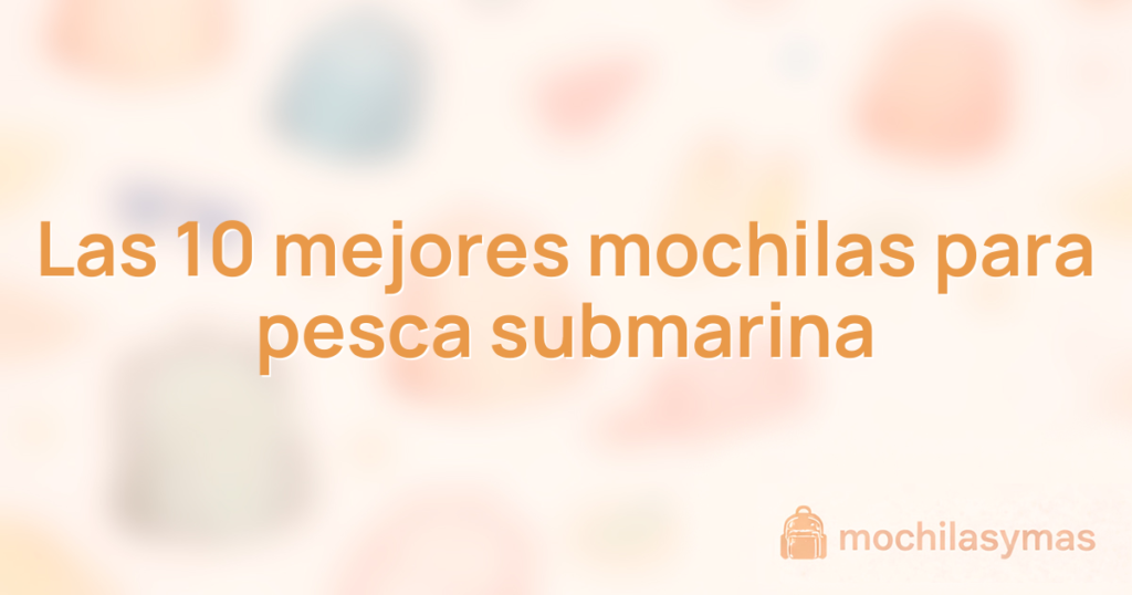Las 10 mejores mochilas para pesca submarina