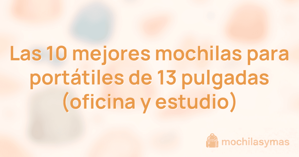 Las 10 mejores mochilas para portátiles de 13 pulgadas (oficina y estudio) Las 10 mejores mochilas para portátiles de 13 pulgadas (oficina y estudio)