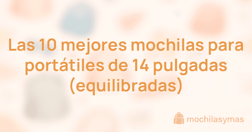 Las 10 mejores mochilas para portátiles de 14 pulgadas (equilibradas) Las 10 mejores mochilas para portátiles de 14 pulgadas (equilibradas)