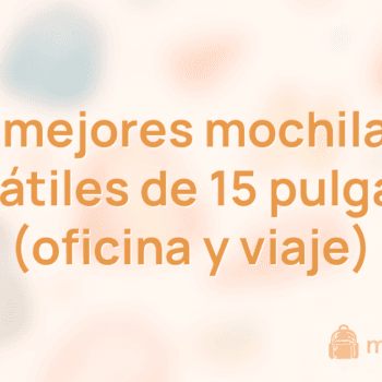 Las 10 mejores mochilas para portátiles de 15 pulgadas (oficina y viaje)