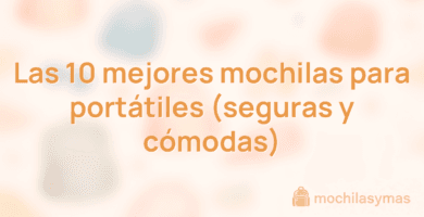 Las 10 mejores mochilas para portátiles (seguras y cómodas) Las 10 mejores mochilas para portátiles (seguras y cómodas)