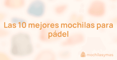 Las 10 mejores mochilas para pádel Las 10 mejores mochilas para pádel
