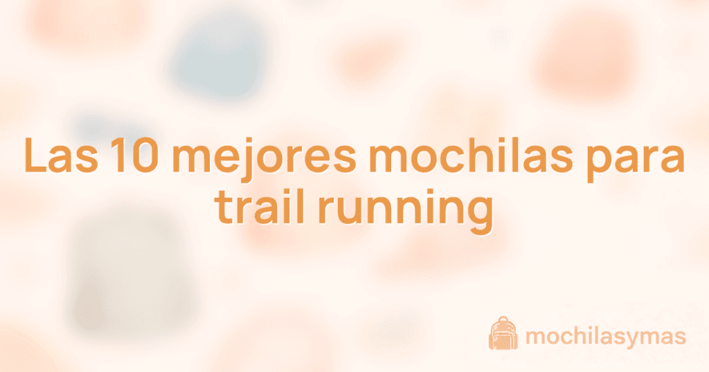 Las 10 mejores mochilas para trail running Las 10 mejores mochilas para trail running