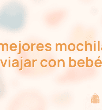 Las 10 mejores mochilas para viajar con bebé