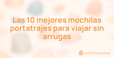 Las 10 mejores mochilas portatrajes para viajar sin arrugas Las 10 mejores mochilas portatrajes para viajar sin arrugas