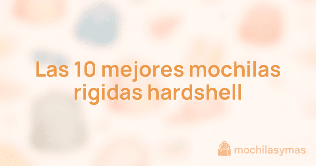 Las 10 mejores mochilas rigidas hardshell