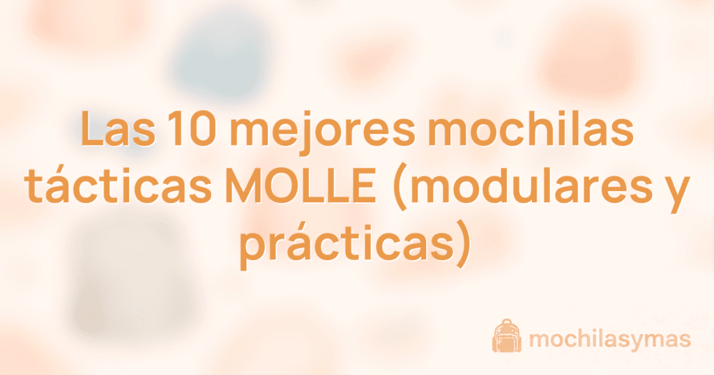 Las 10 mejores mochilas tácticas MOLLE (modulares y prácticas) Las 10 mejores mochilas tácticas MOLLE (modulares y prácticas)