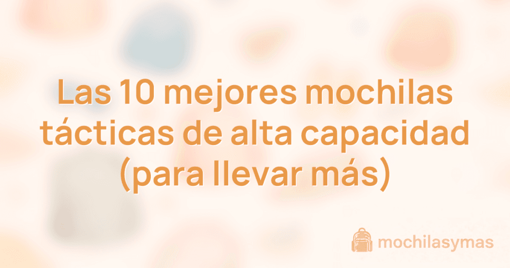 Las 10 mejores mochilas tácticas de alta capacidad (para llevar más) Las 10 mejores mochilas tácticas de alta capacidad (para llevar más)