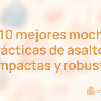 Las 10 mejores mochilas tácticas de asalto (compactas y robustas)