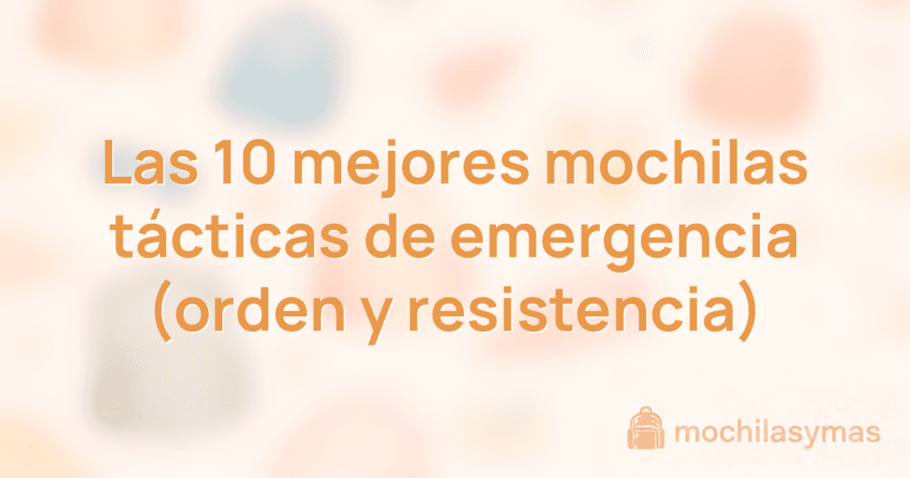 Las 10 mejores mochilas tácticas de emergencia (orden y resistencia) Las 10 mejores mochilas tácticas de emergencia (orden y resistencia)
