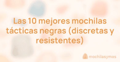 Las 10 mejores mochilas tácticas negras (discretas y resistentes) Las 10 mejores mochilas tácticas negras (discretas y resistentes)