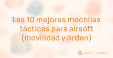 Las 10 mejores mochilas tácticas para airsoft (movilidad y orden) Las 10 mejores mochilas tácticas para airsoft (movilidad y orden)