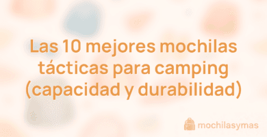 Las 10 mejores mochilas tácticas para camping (capacidad y durabilidad) Las 10 mejores mochilas tácticas para camping (capacidad y durabilidad)