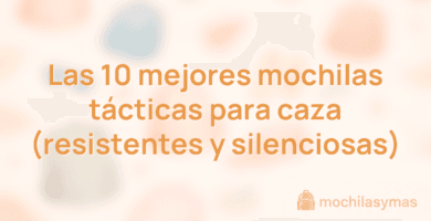 Las 10 mejores mochilas tácticas para caza (resistentes y silenciosas) Las 10 mejores mochilas tácticas para caza (resistentes y silenciosas)