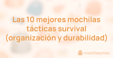 Las 10 mejores mochilas tácticas survival (organización y durabilidad) Las 10 mejores mochilas tácticas survival (organización y durabilidad)