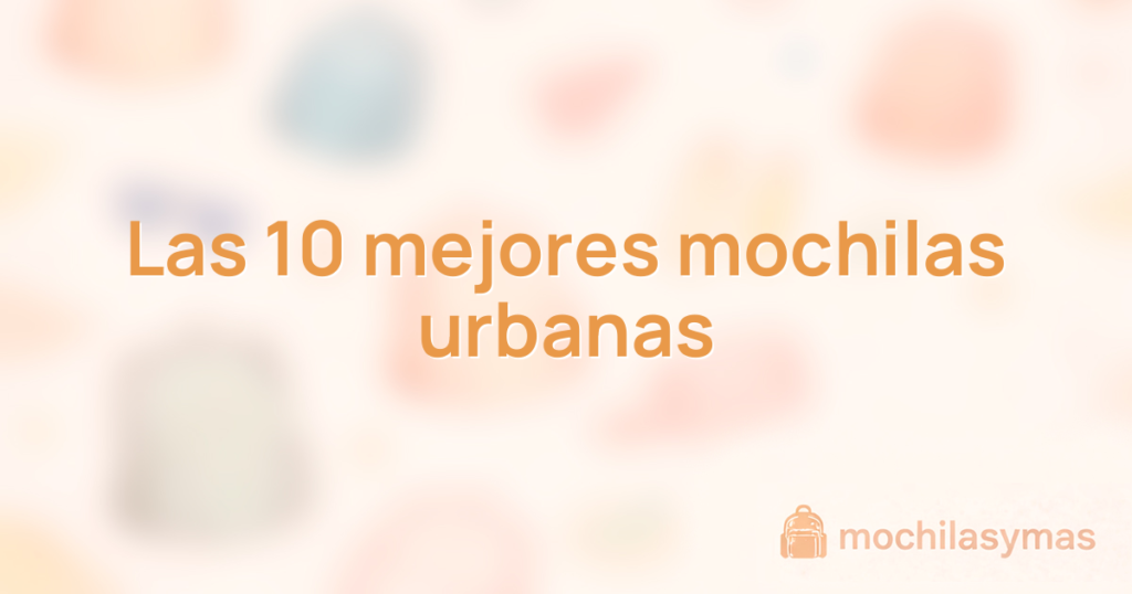 Las 10 mejores mochilas urbanas