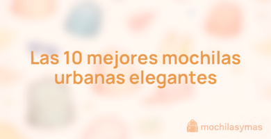 Las 10 mejores mochilas urbanas elegantes