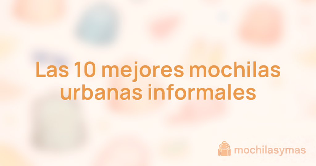 Las 10 mejores mochilas urbanas informales