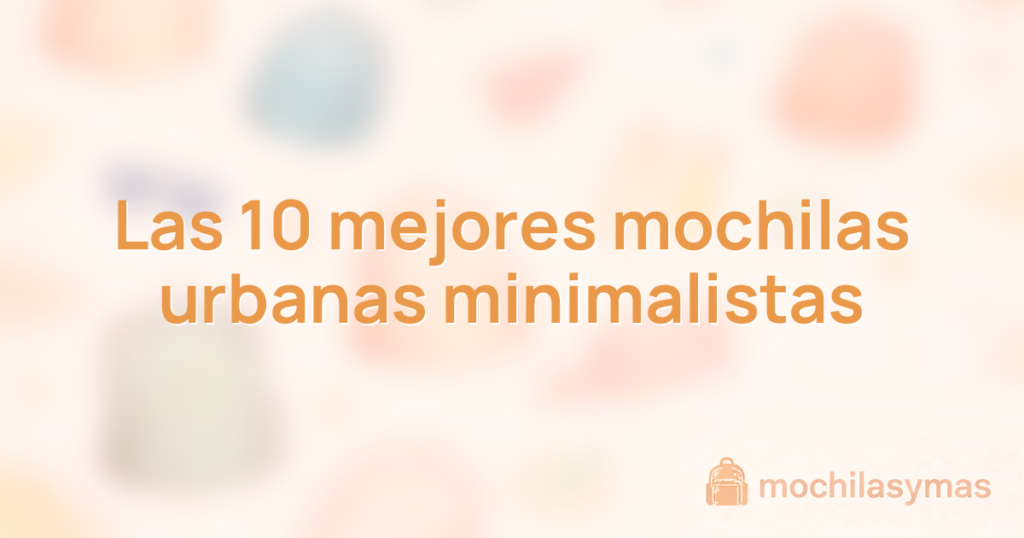 Las 10 mejores mochilas urbanas minimalistas