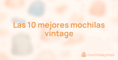 Las 10 mejores mochilas vintage Las 10 mejores mochilas vintage