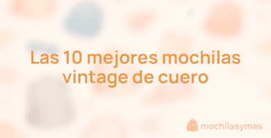 Las 10 mejores mochilas vintage de cuero Las 10 mejores mochilas vintage de cuero