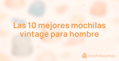 Las 10 mejores mochilas vintage para hombre Las 10 mejores mochilas vintage para hombre