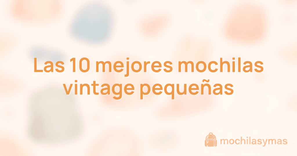 Las 10 mejores mochilas vintage pequeñas