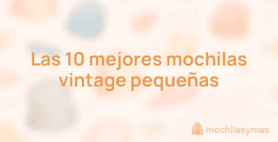 Las 10 mejores mochilas vintage pequeñas Las 10 mejores mochilas vintage pequeñas