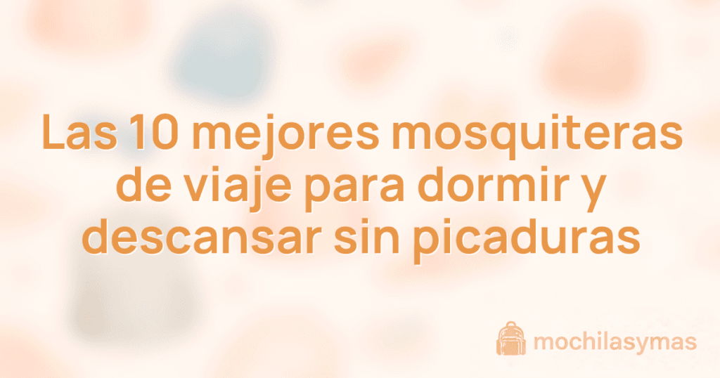Las 10 mejores mosquiteras de viaje para dormir y descansar sin picaduras Las 10 mejores mosquiteras de viaje para dormir y descansar sin picaduras