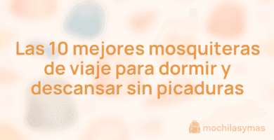 Las 10 mejores mosquiteras de viaje para dormir y descansar sin picaduras