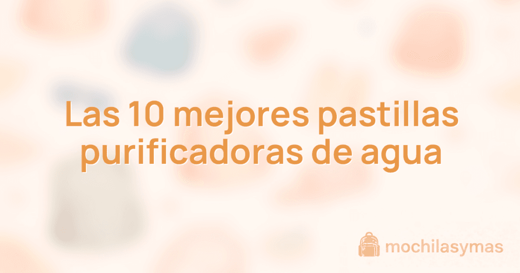 Las 10 mejores pastillas purificadoras de agua