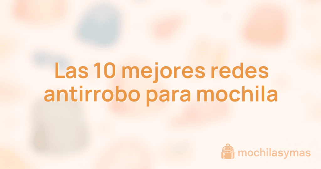 Las 10 mejores redes antirrobo para mochila Las 10 mejores redes antirrobo para mochila