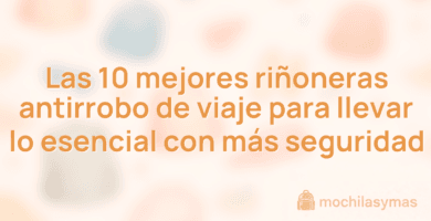 Las 10 mejores riñoneras antirrobo de viaje para llevar lo esencial con más seguridad
