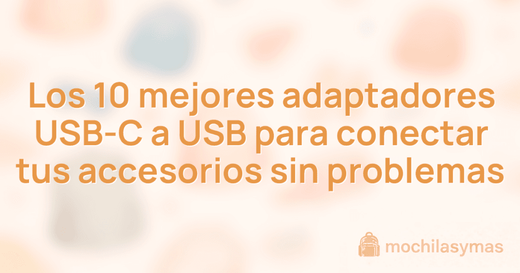 Los 10 mejores adaptadores USB-C a USB para conectar tus accesorios sin problemas Los 10 mejores adaptadores USB-C a USB para conectar tus accesorios sin problemas