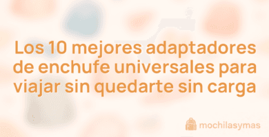 Los 10 mejores adaptadores de enchufe universales para viajar sin quedarte sin carga