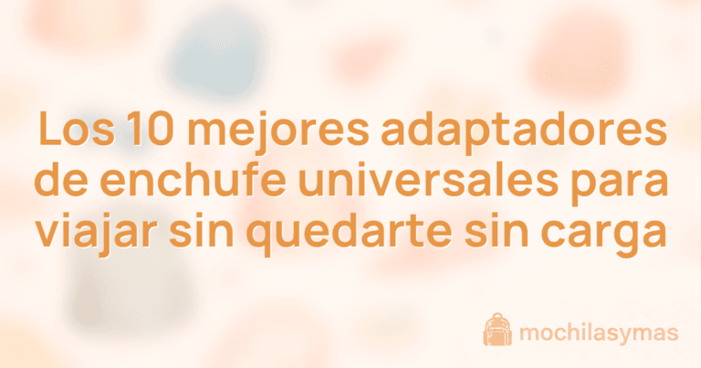 Los 10 mejores adaptadores de enchufe universales para viajar sin quedarte sin carga Los 10 mejores adaptadores de enchufe universales para viajar sin quedarte sin carga
