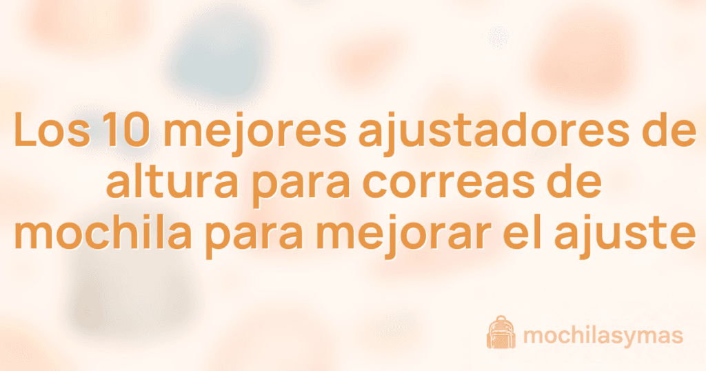 Los 10 mejores ajustadores de altura para correas de mochila para mejorar el ajuste
